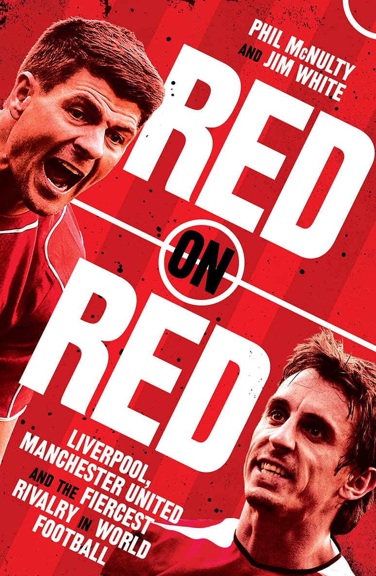 Red On Red: Liverpool, Manchester United And The Fiercest Ri