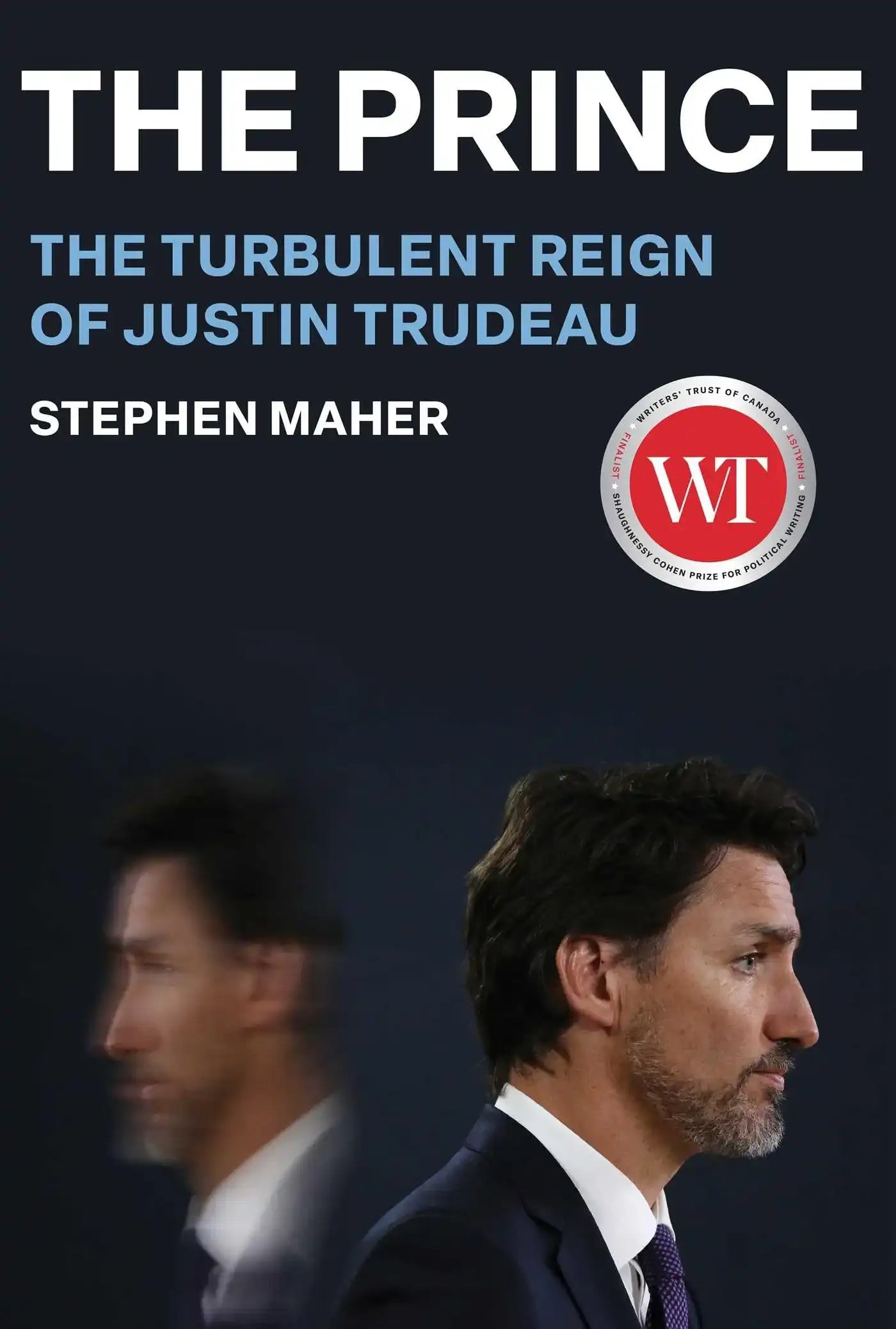 The Prince: The Terbulent Reign Of Justin Trudeau
