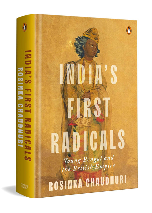 India'S First Radicals: Young Bengal And The British Empire