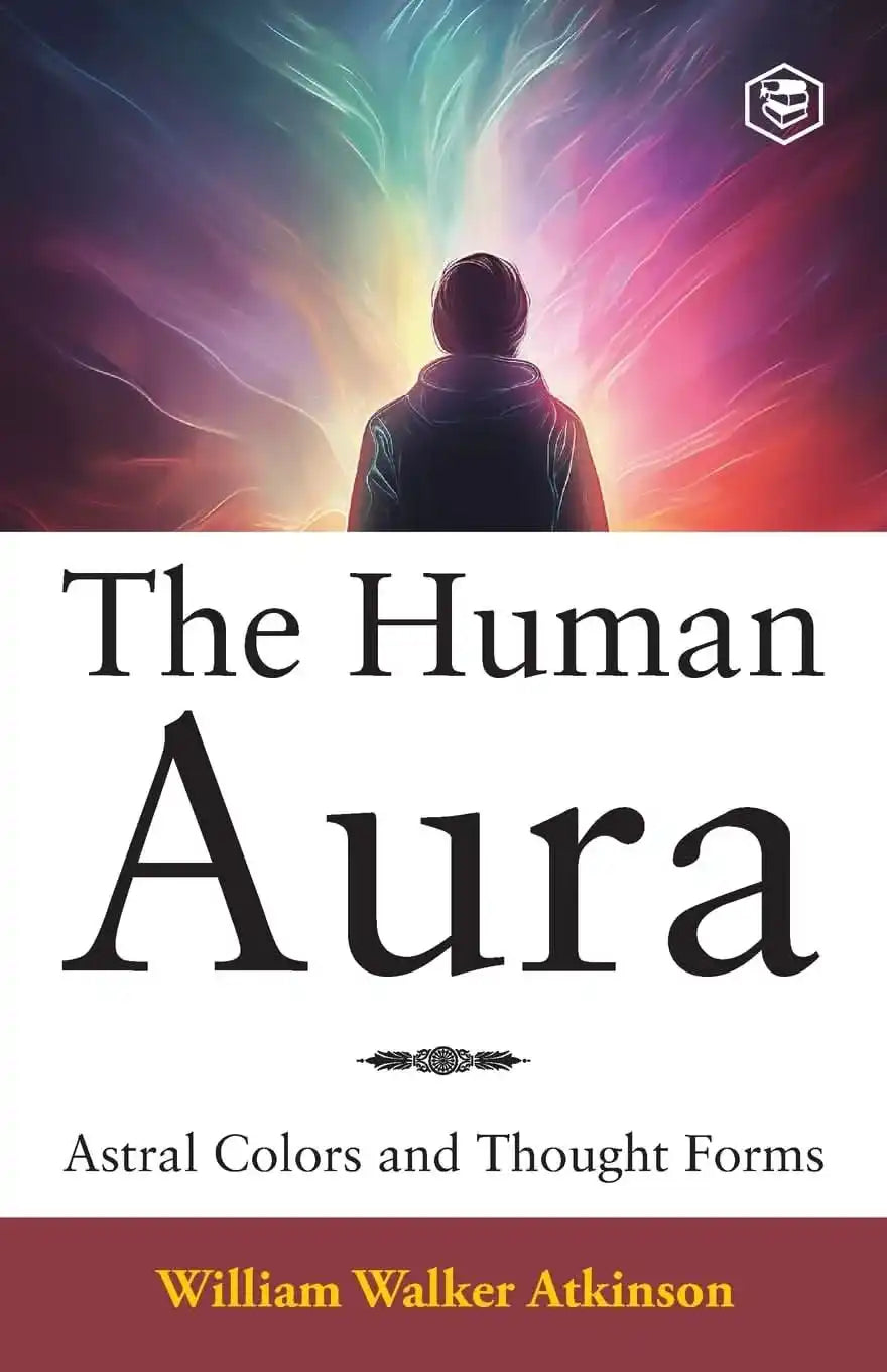 The Human Aura: Astral Colors And Thought Forms