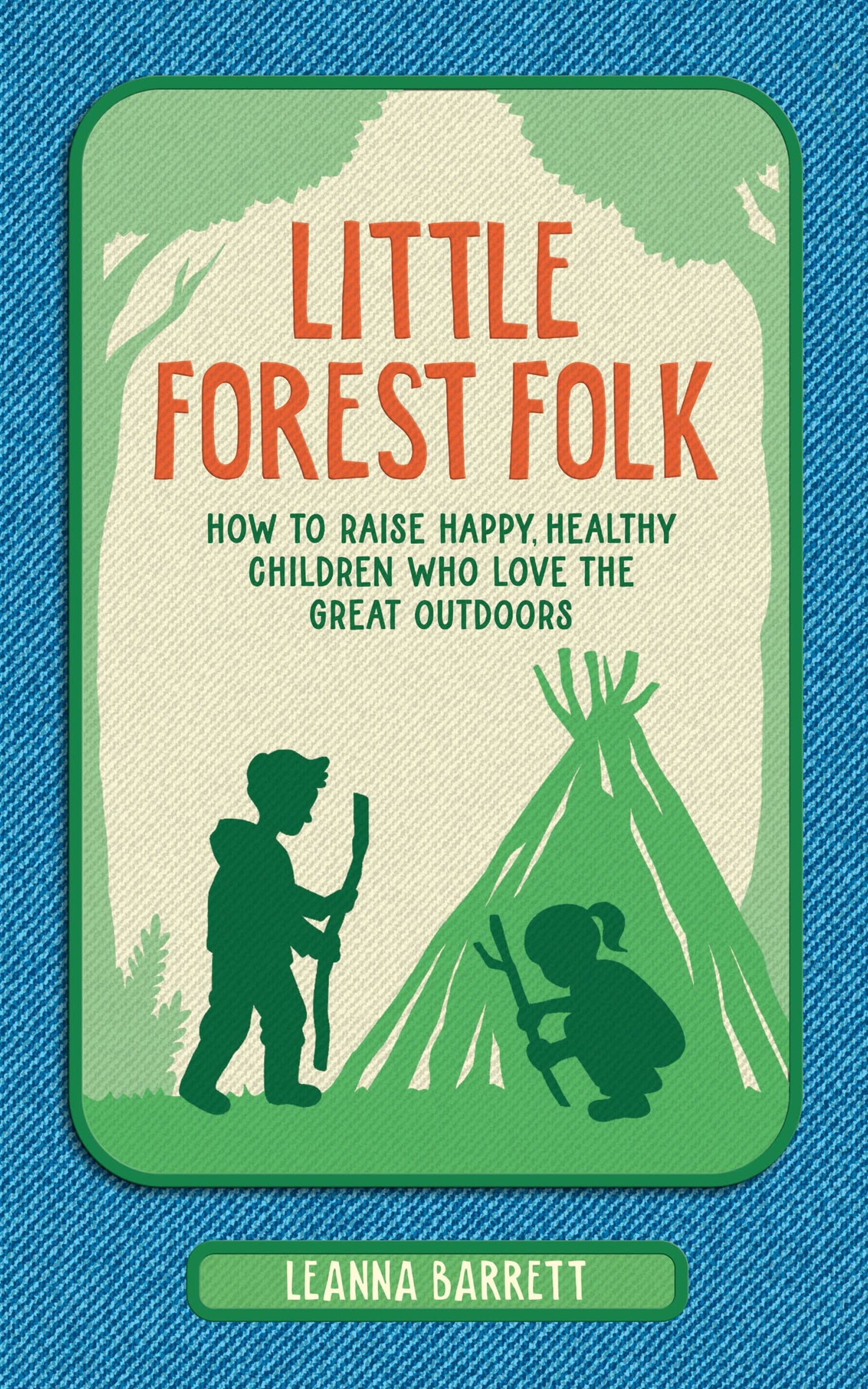 Little Forest Folk: How To Raise Happy, Healthy Children Who