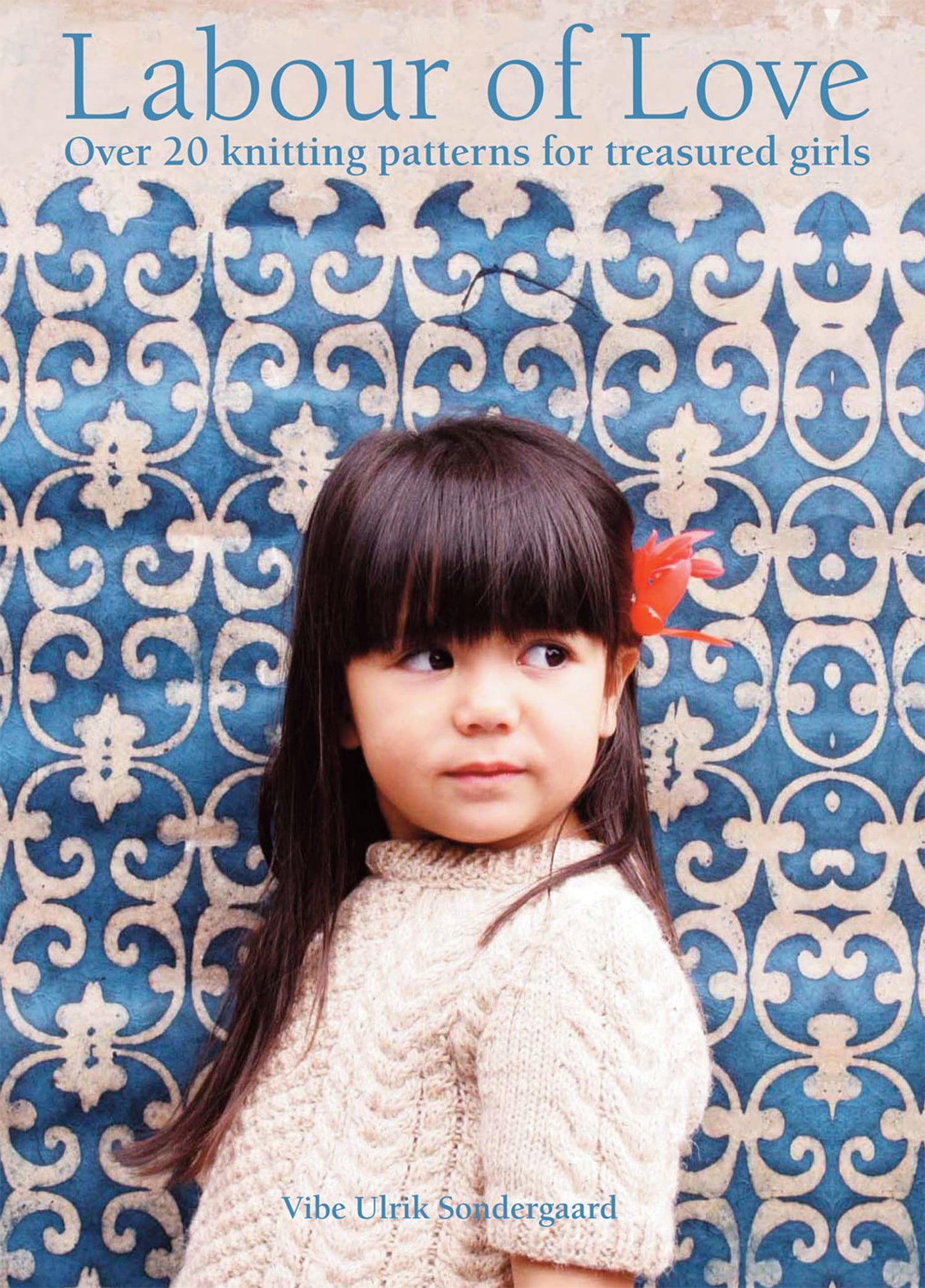 Labour Of Love: Over 20 Knitting Patterns For Treasured Girl