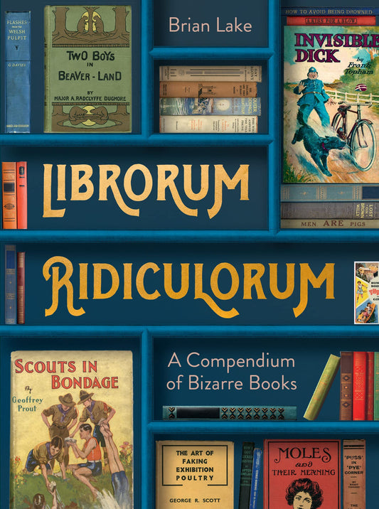 Librorum Ridiculorum: A Compendium Of Bizarre Books