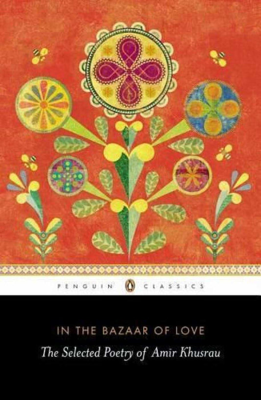 In The Bazaar Of Love: The Selected Poetry Of Amir Khusrau (Pb)