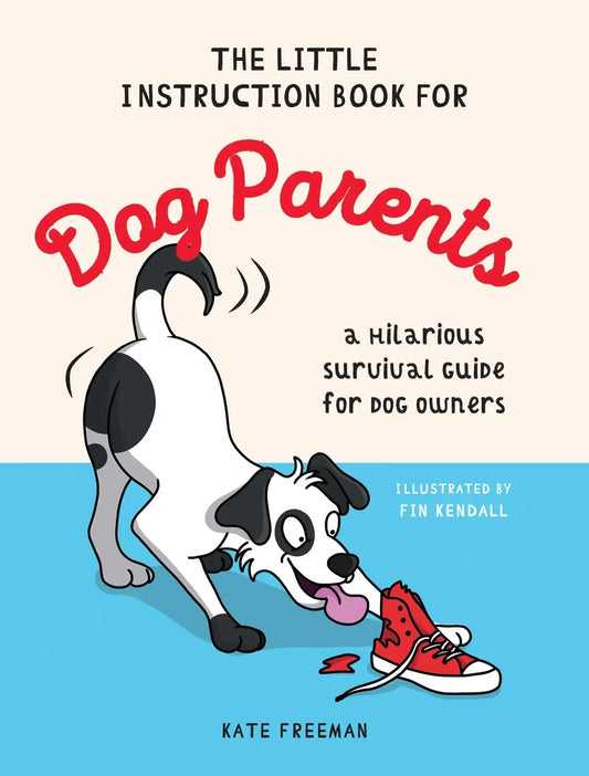 The Little Instruction Book For Dog Parents: A Hilarious Survival Guide For Dog Owners