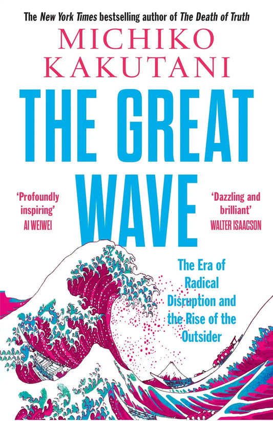 The Great Wave: The Era Of Radical Disruption And The Rise Of The Outsider