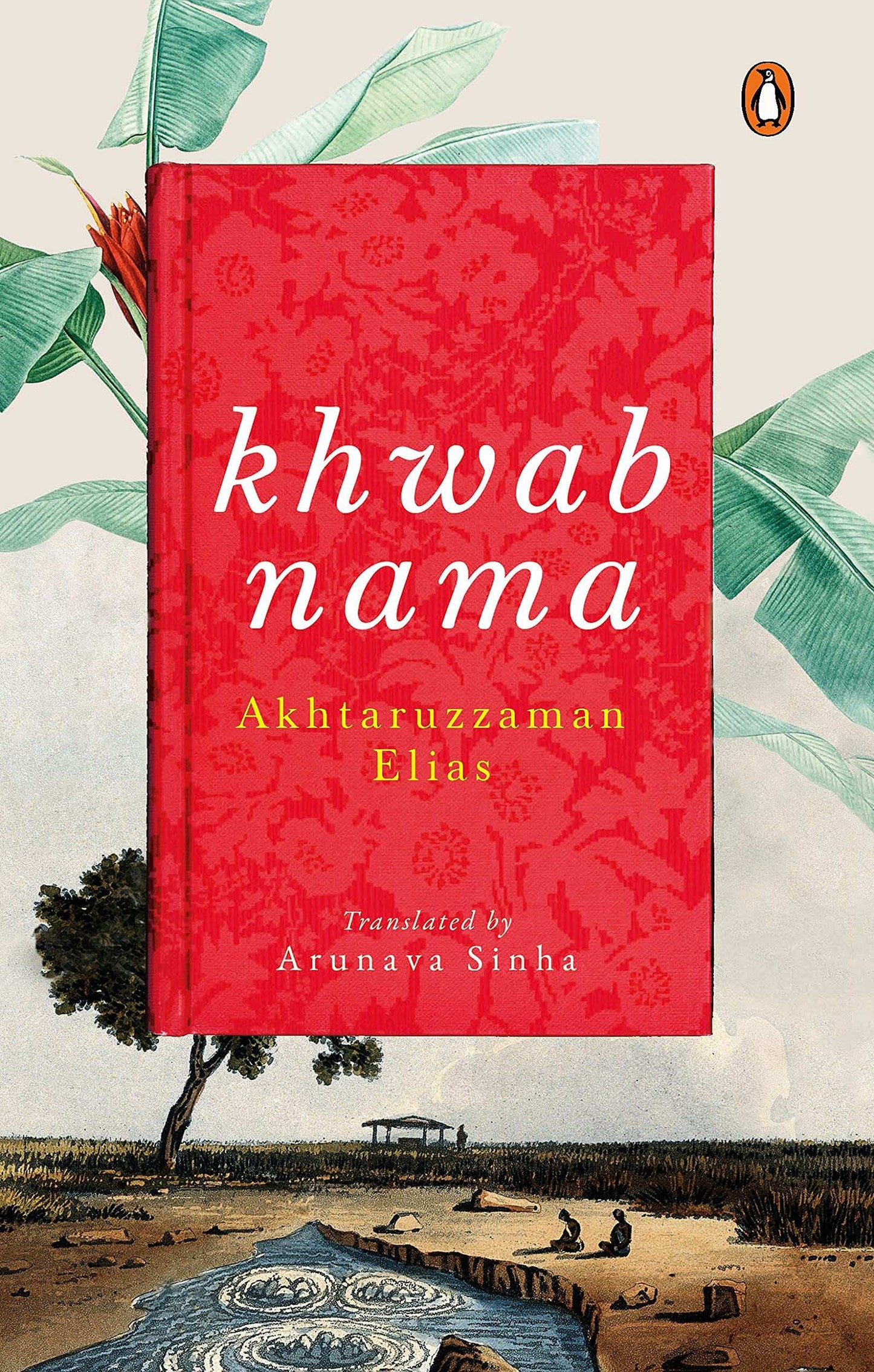 Khwabnama : Arunava Sinha’S Translation Of One Of The Greatest Bengali Novels That Depict The Socio-Political Scene In Rural Pre-Partition Bangladesh  :  English Fiction Book, Penguin Books