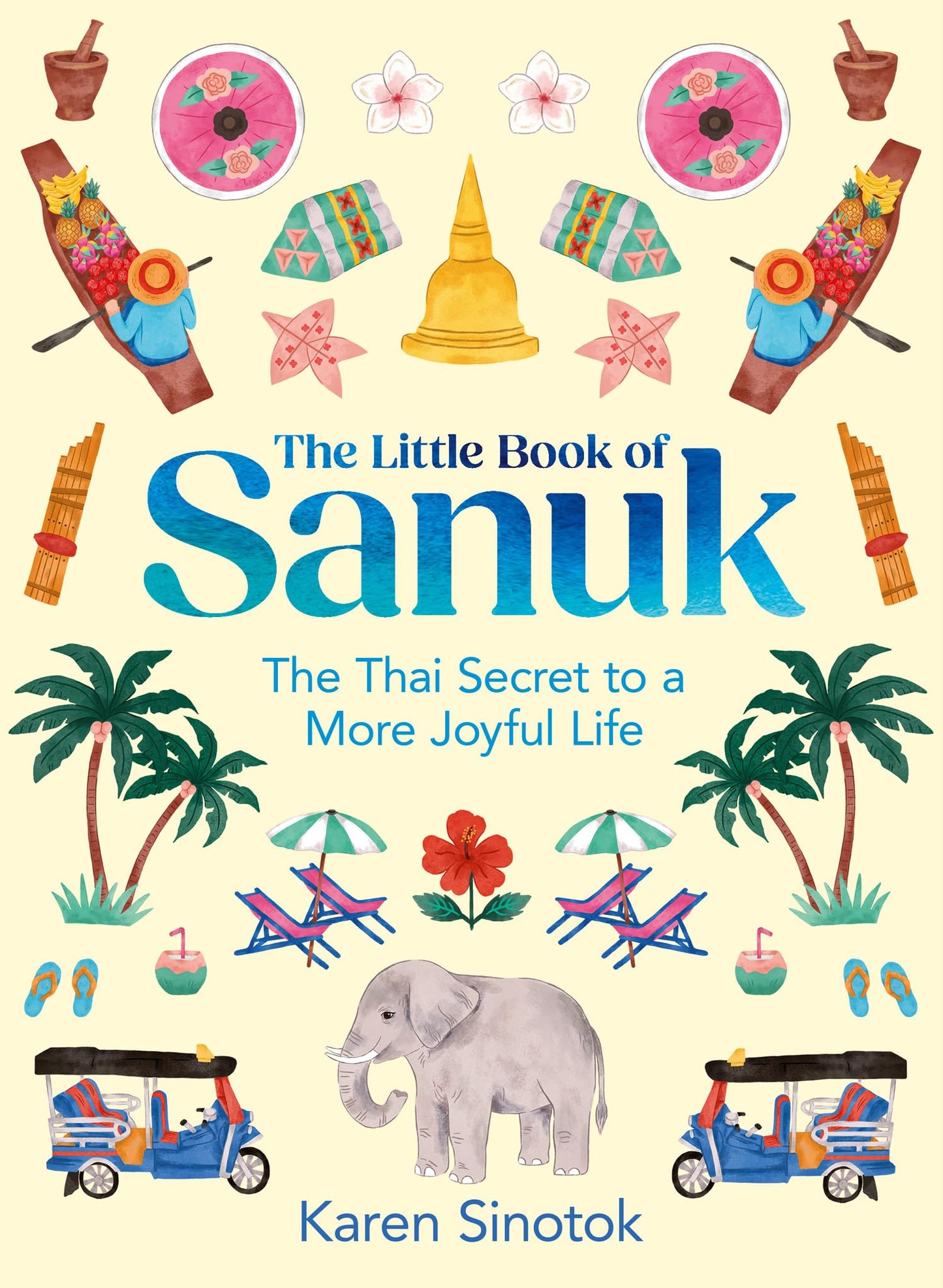 The Little Book Of Sanuk: The Thai Secret To A More Joyful L