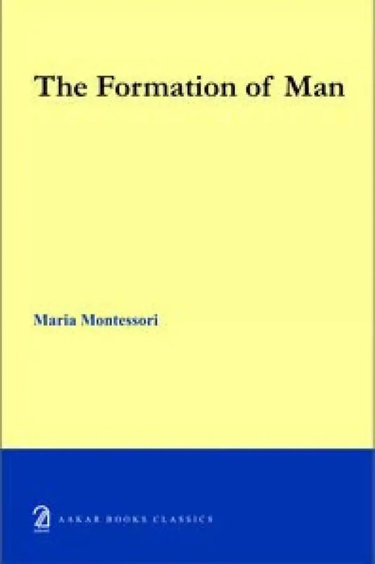 The Formation Of A Man By Maria Montessori