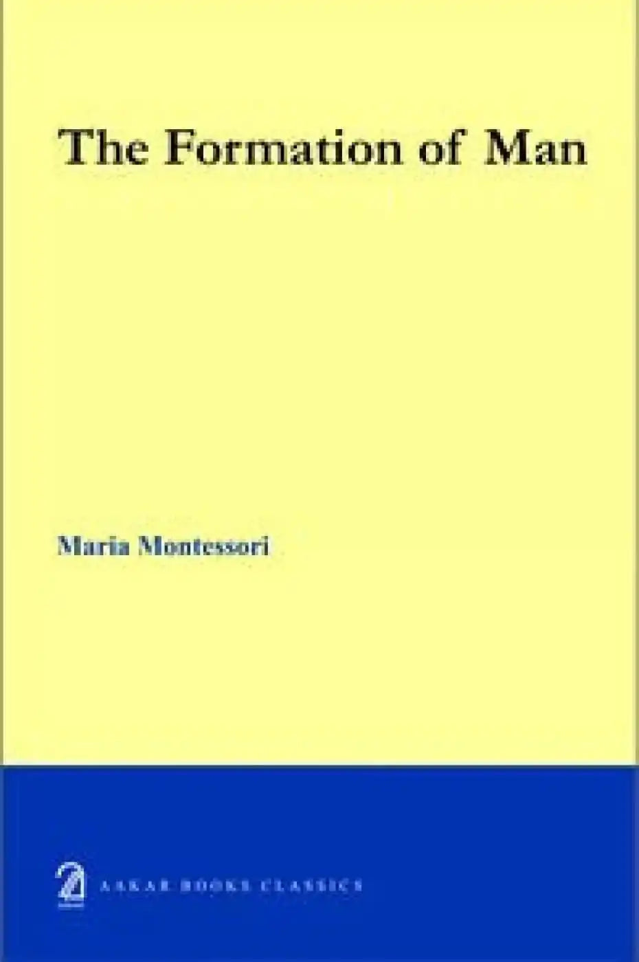 The Formation Of A Man By Maria Montessori