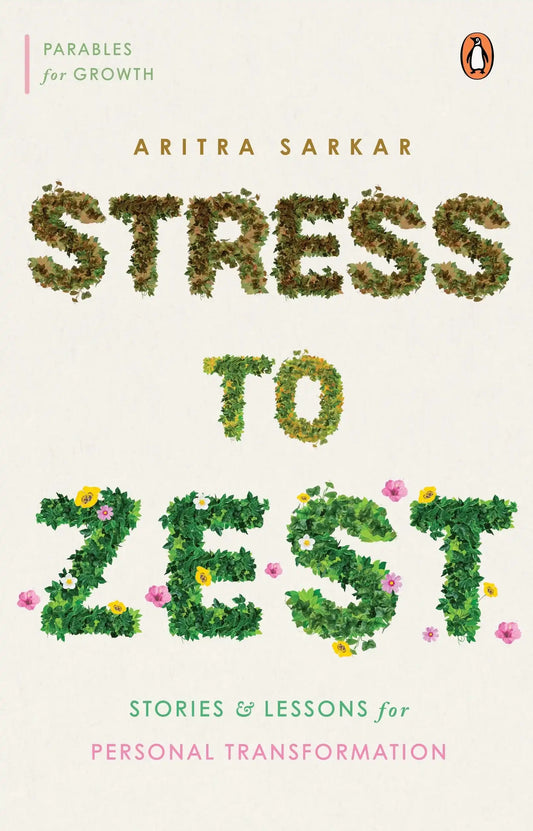 Stress To Zest : Stories And Lessons For Personal Transformation