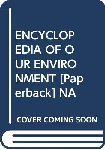 Encyclopedia Of Our Environment