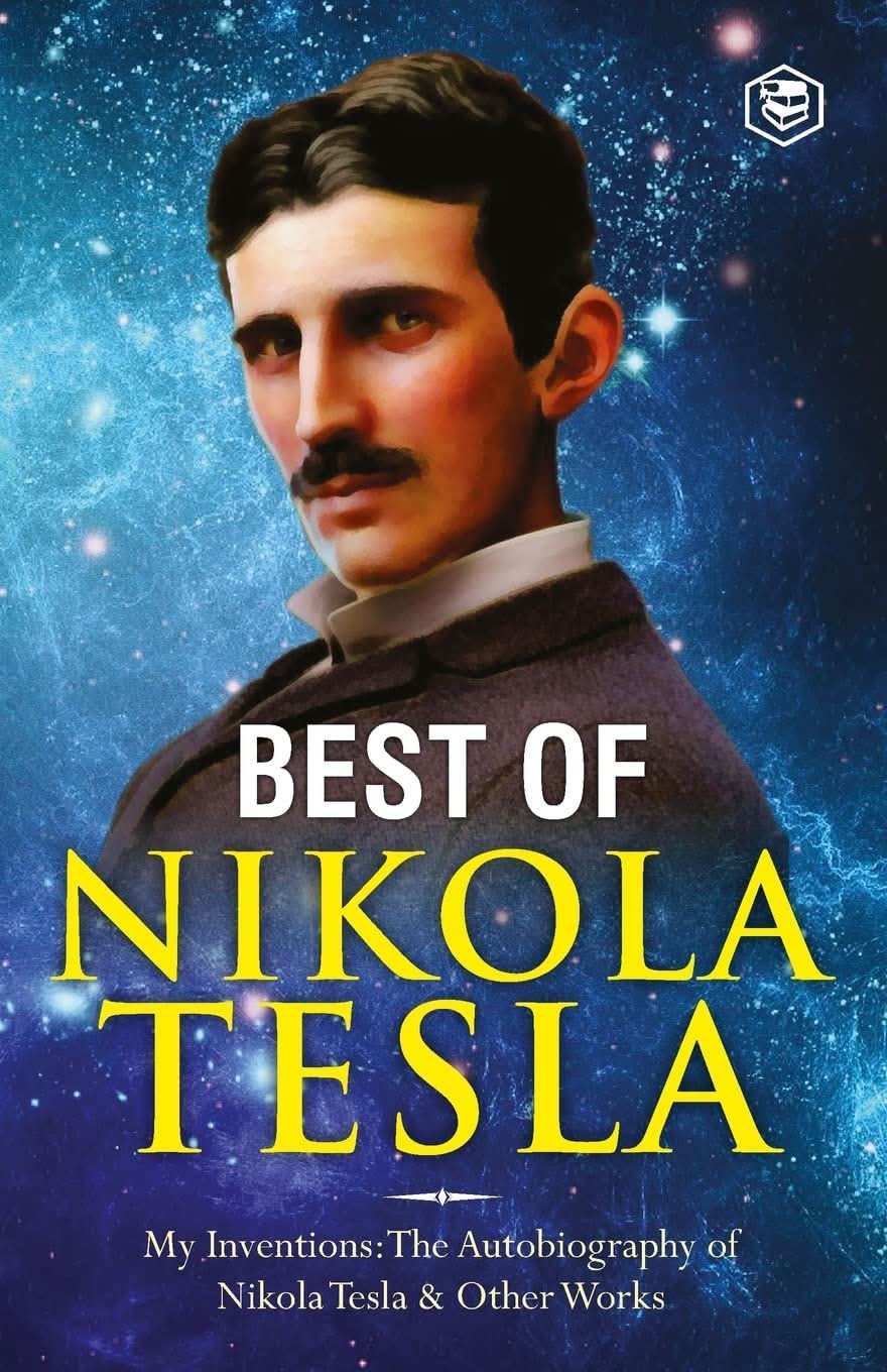The Inventions, Researches, And Writings Of Nikola Tesla: - My Inventions: The Autobiography Of Niko