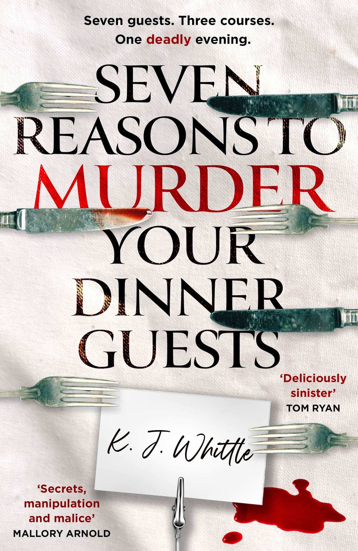 Seven Reasons To Murder Your Dinner Guests: Three Courses. Seven Guests. One Evening They'Ll Never F