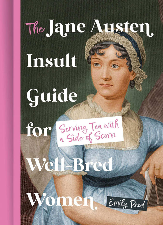 The Jane Austen Insult Guide For Well-Bred Women: Serving Tea With A Side Of Scorn