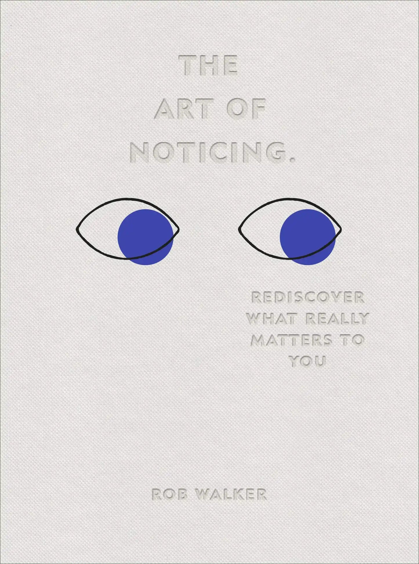 The Art Of Noticing : Rediscover What Really Matters To You