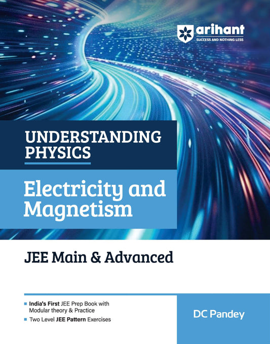 Arihant Understanding Physics Electricity and Magnetism for JEE Main & Advanced 2027 | Modular Theory, Concept Practice & Two-Level JEE Pattern Exercises | DC Pandey