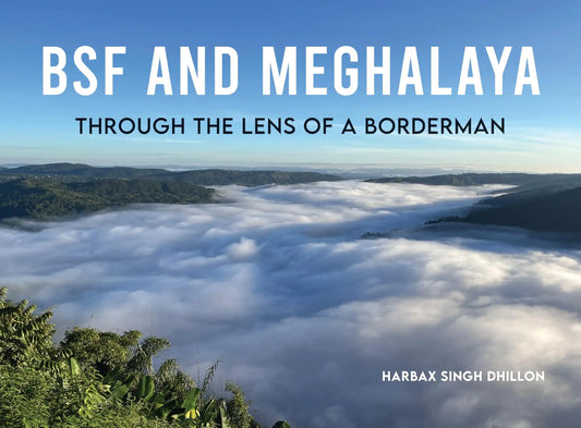 BSF And Meghalaya: Through The Lens Of A Borderman