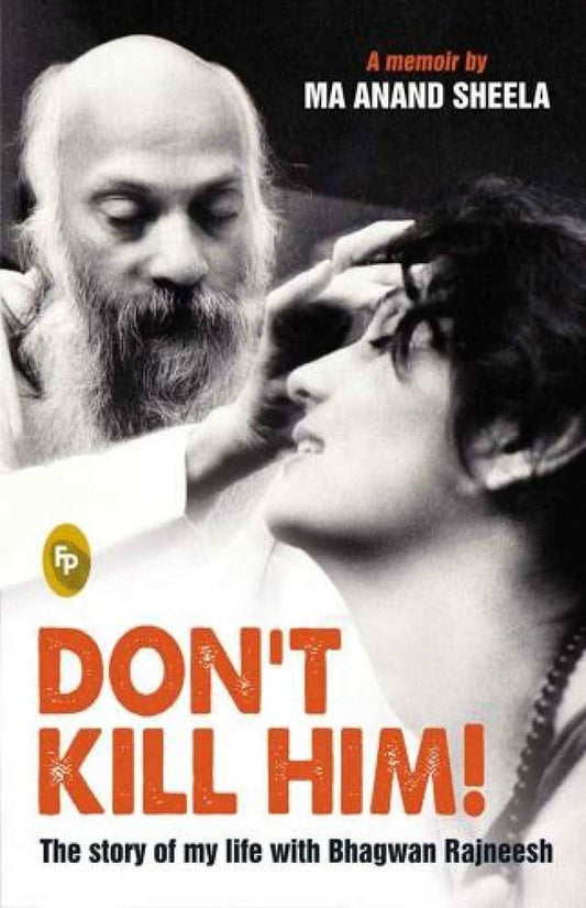 Dont Kill Him! : The Story Of My Life With Bhagwan Rajneesh