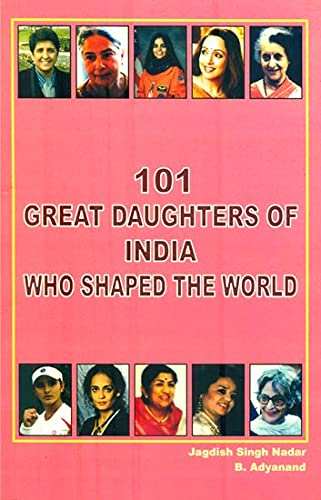 101 Great Daughtes Of India Who Sha