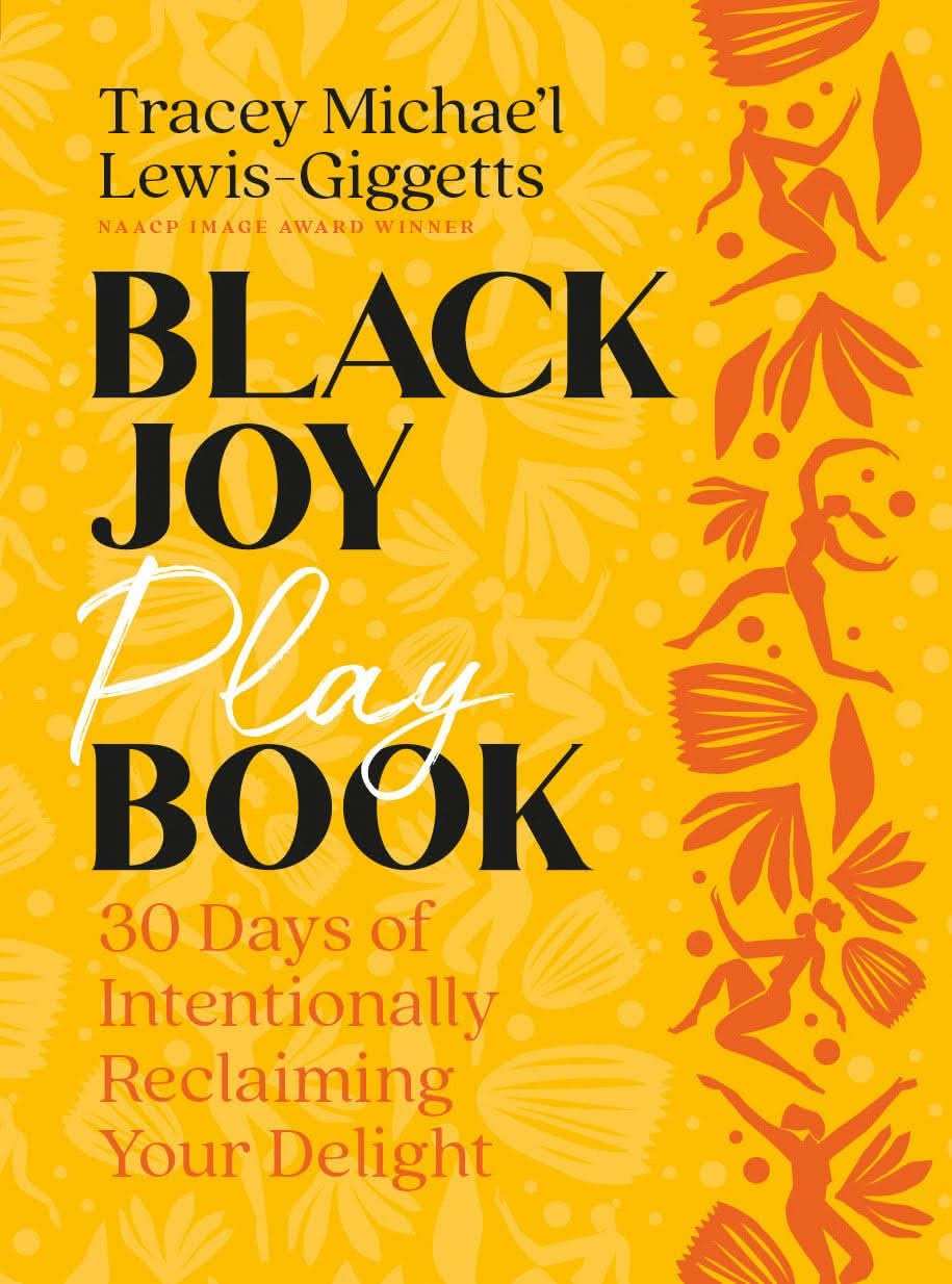 Black Joy Playbook: 30 Days Of Intentionally Reclaiming Your Delight