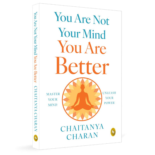 You Are Not Your Mind: You Are Better