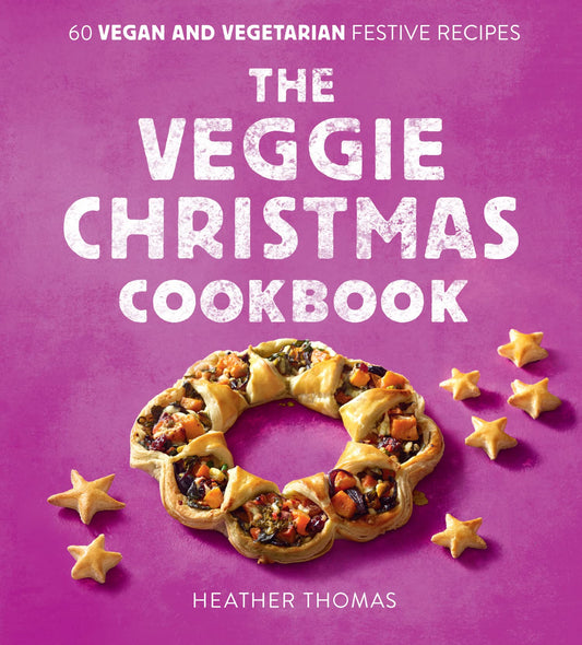 The Veggie Christmas Cookbook: 60 Vegan And Vegetarian Festi