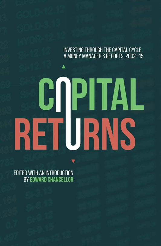 Palgrave Macmillan Capital Returns: Investing Through The Capital Cycle: A Money Manager's Reports