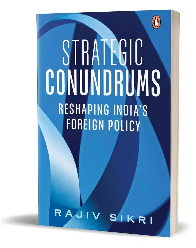 Strategic Conundrums: Reshaping India'S Foreign Policy