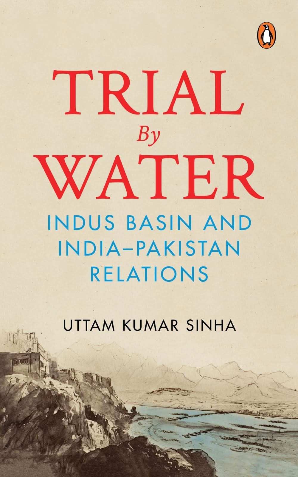 Trial By Water: Indus Basin And India–Pakistan Relations