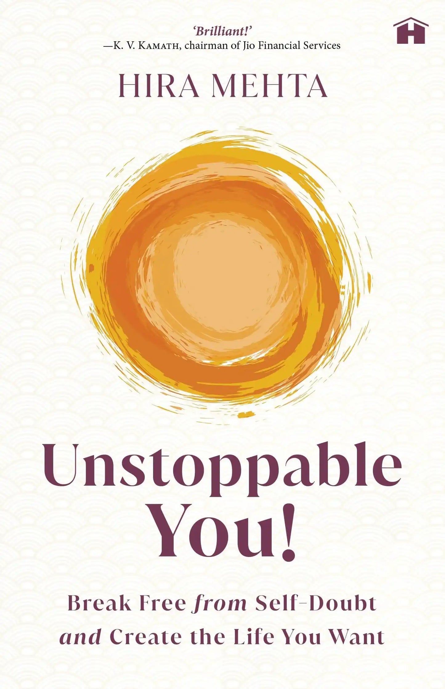 Unstoppable You! : Break Free From Self-Doubt And Create The Life You Want