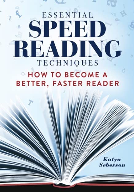 Essential Speed Reading Techniques: How To Become A Better, Faster Reader