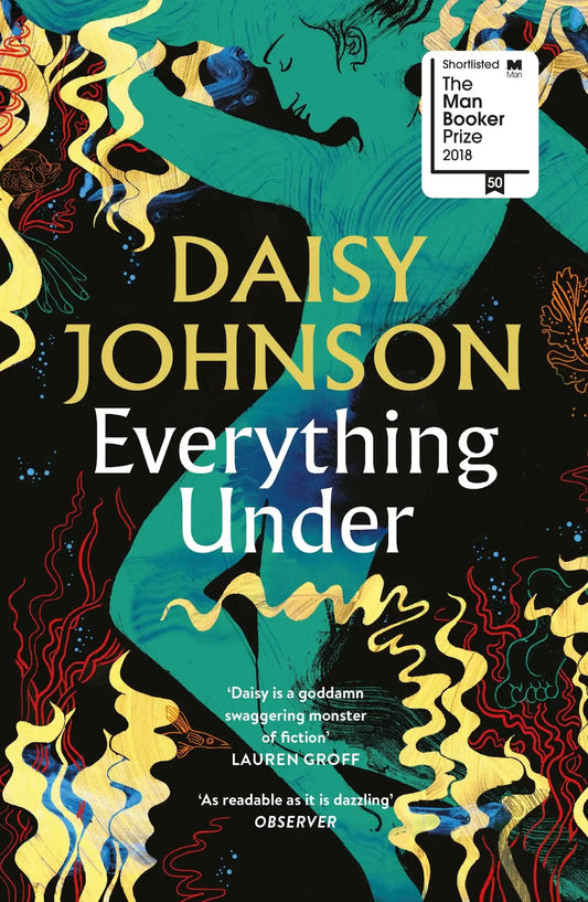 Everything Under : Shortlisted For The Man Booker Prize