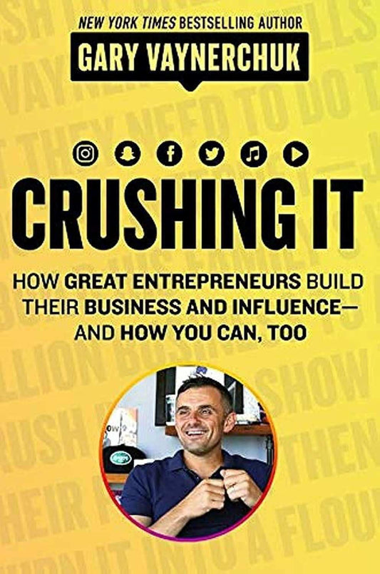 Crushing It!: Int How Great Entrepreneurs Build Their Business And Influence And How You Can, Too