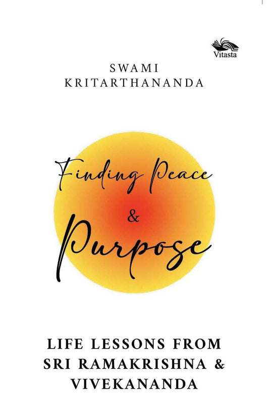 Finding Peace And Purpose: Life Lessons From Sri Ramakrishna And Vivekananda