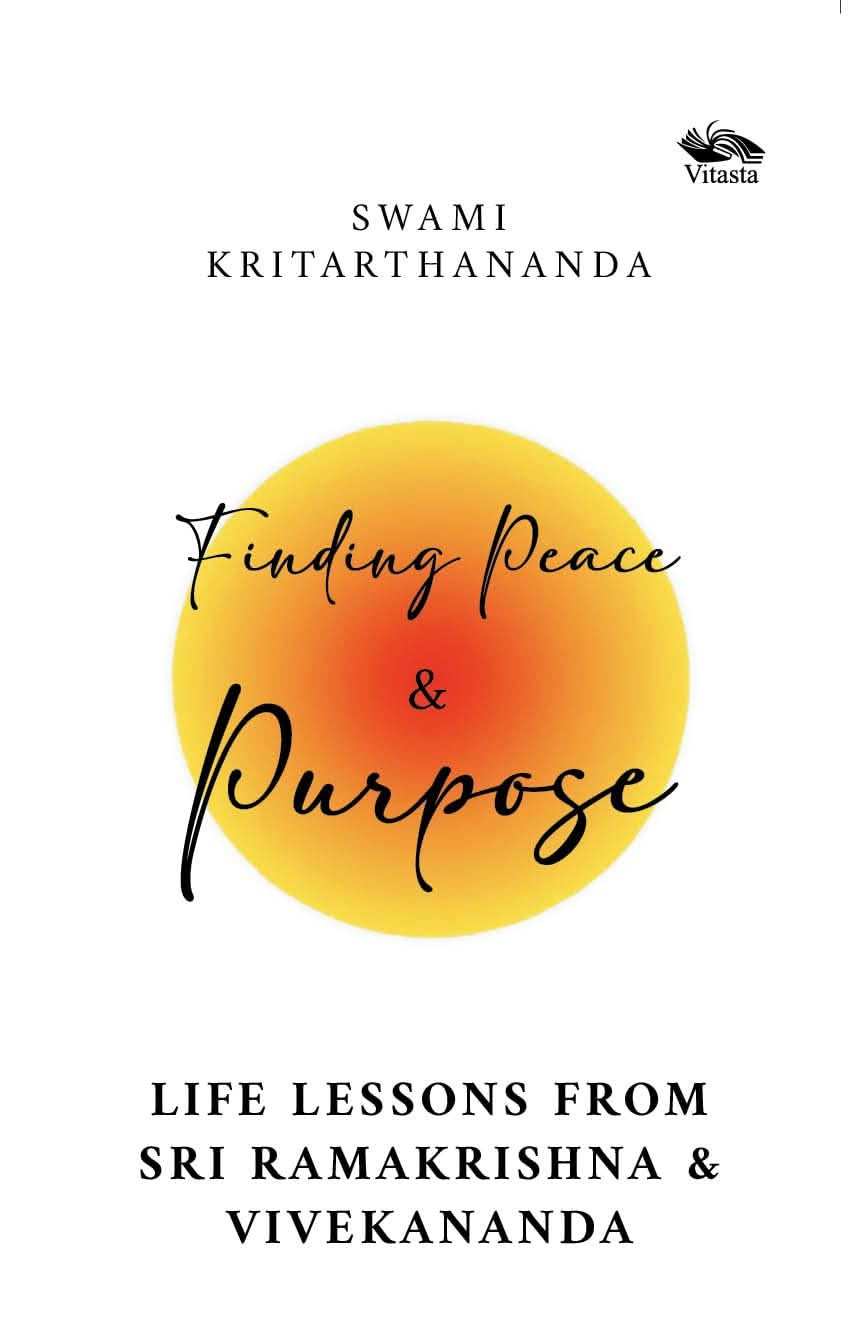 Finding Peace And Purpose: Life Lessons From Sri Ramakrishna And Vivekananda