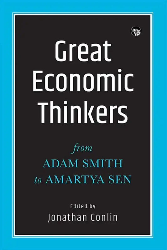 Great Economic Thinkers: From Adam Smith To Amartya Sen