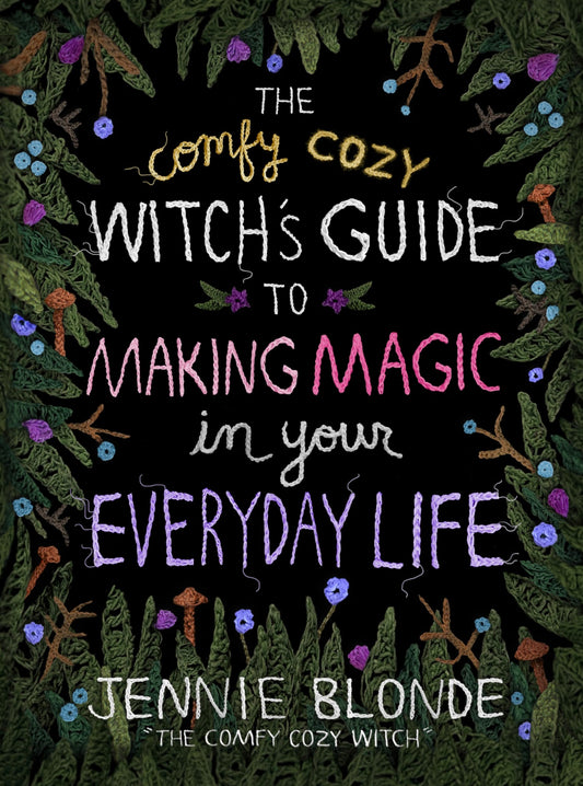 Comfy Cozy Witch’S Guide To Making Magic In Your Everyday Li