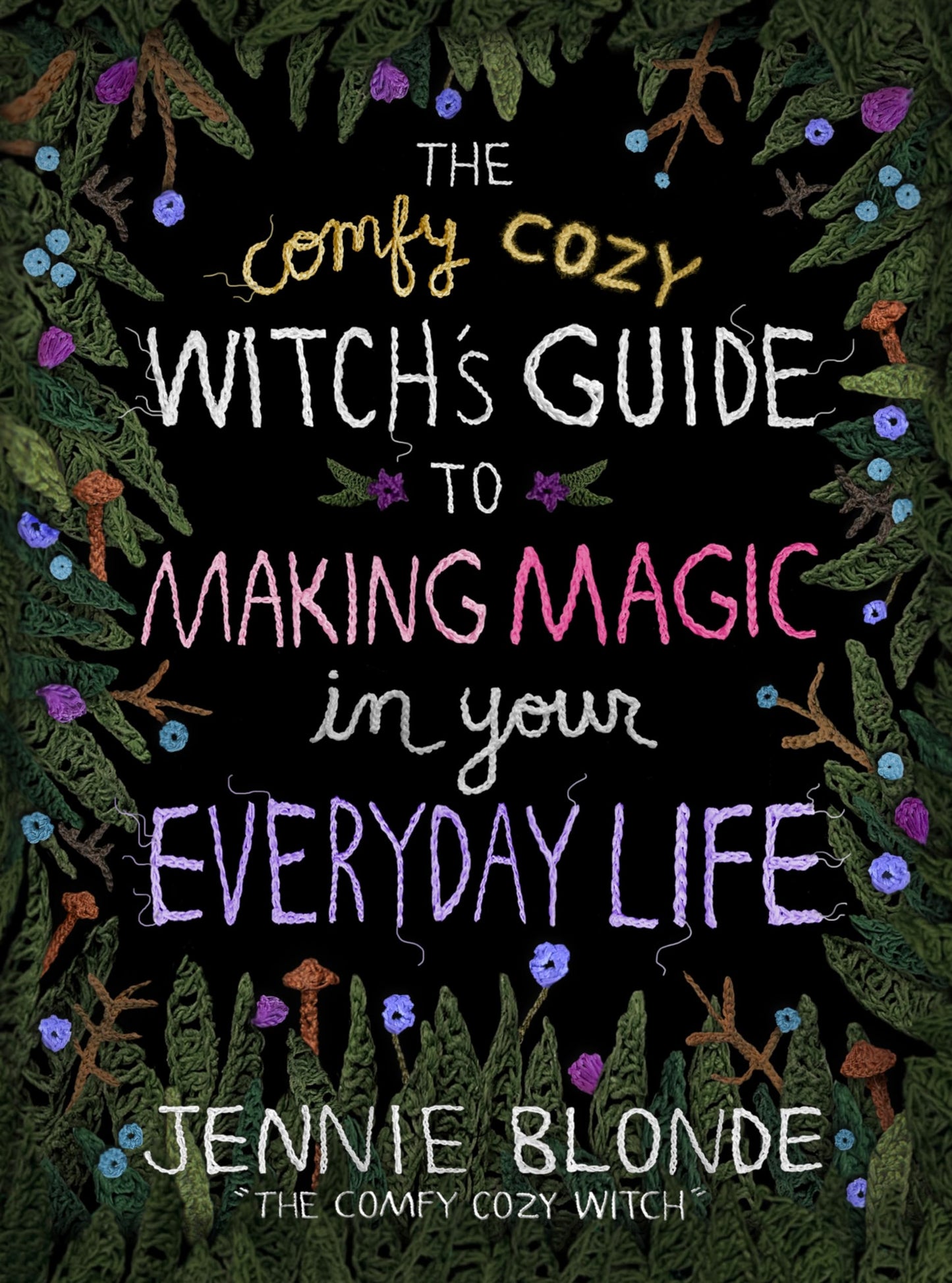 Comfy Cozy Witch’S Guide To Making Magic In Your Everyday Li