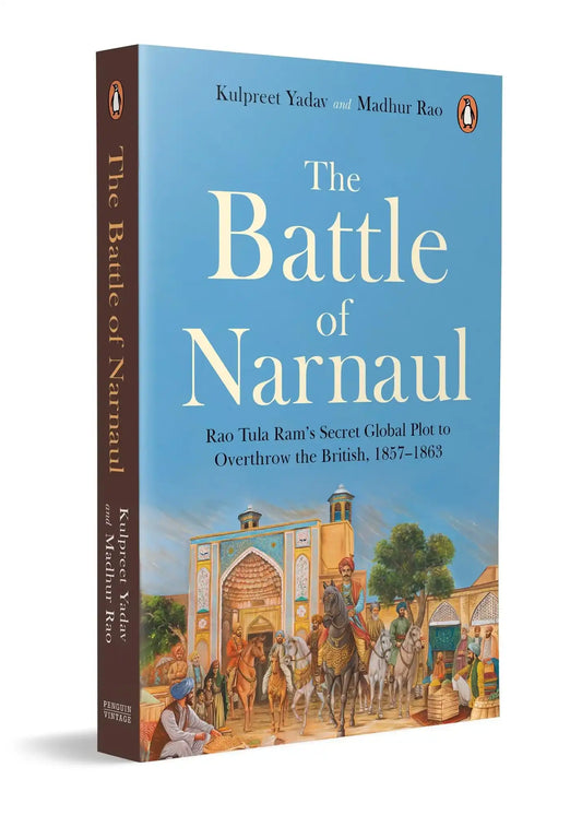 The Battle Of Narnaul: Rao Tula Ram’s Secret Global Plot To Overthrow The British, 1857–1863