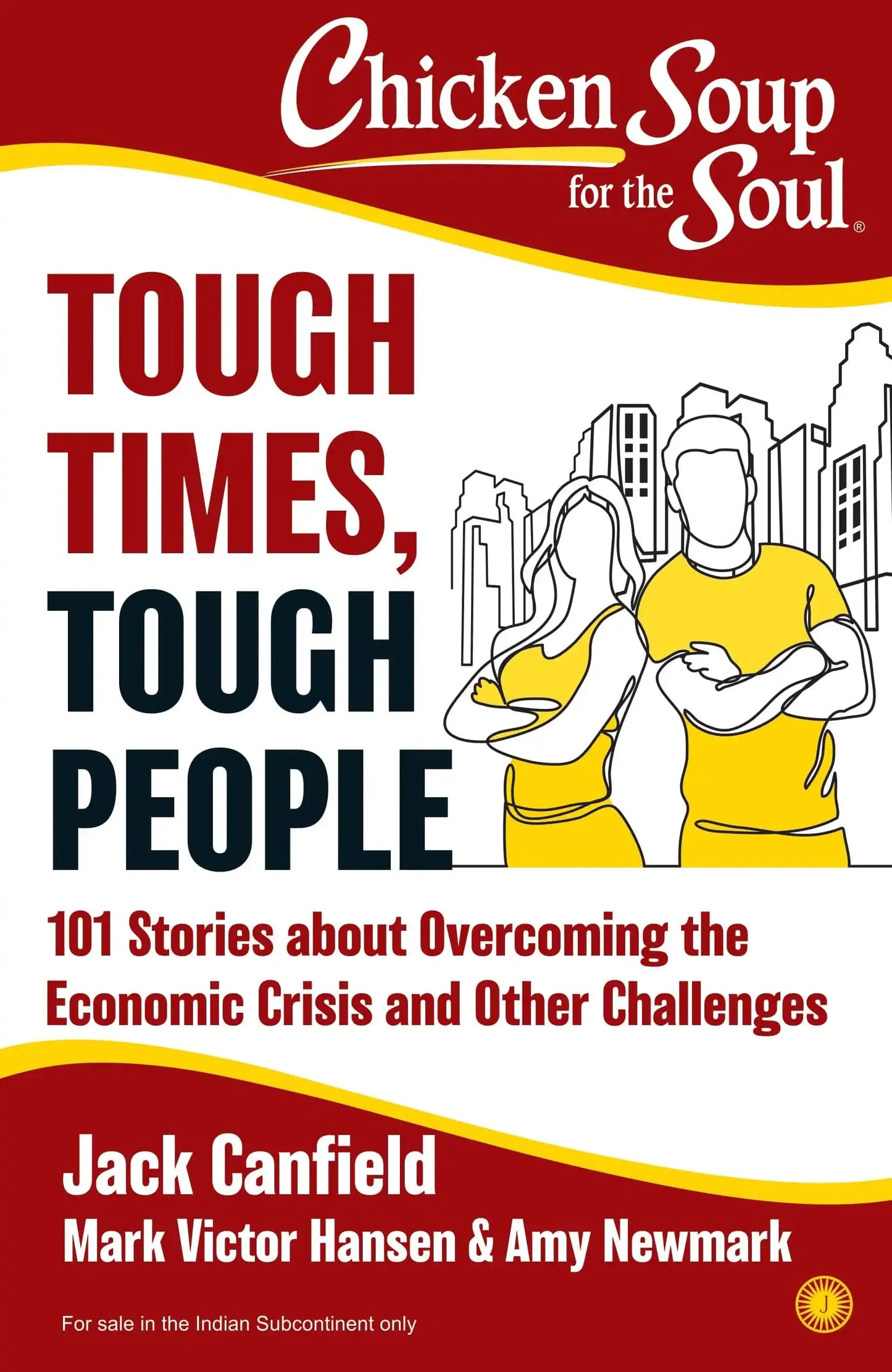 Chicken Soup For The Soul: Tough Times, Tough People: 101 Stories About Overcoming The Economic Cris