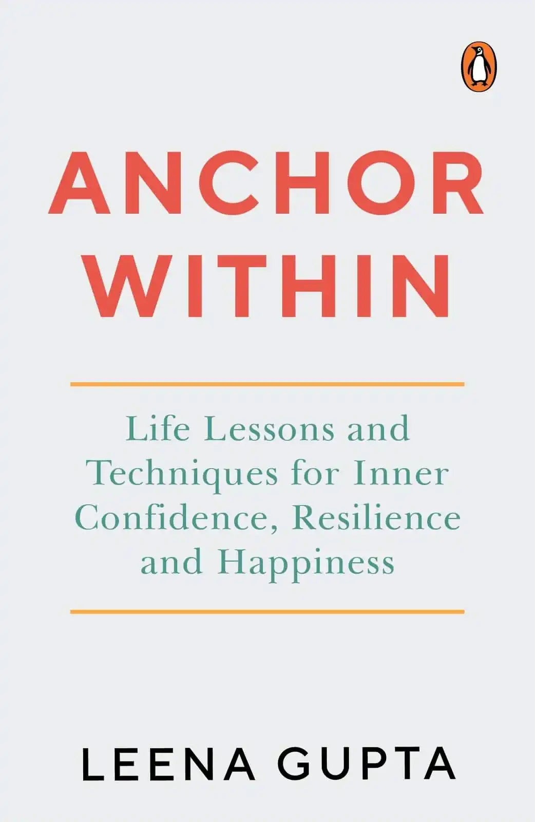 Anchor Within: Life Lessons And Techniques For Inner Confidence, Resilience And Happiness