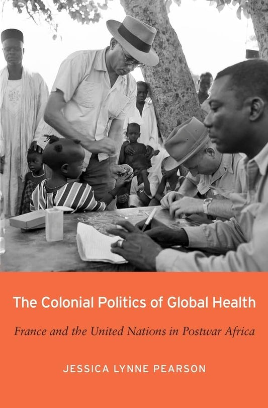 The Colonial Politics Of Global Health