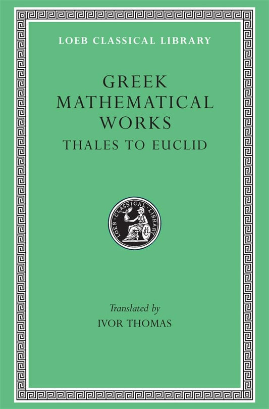 Greek Mathematical Works, Volume I: Thales To Euclid