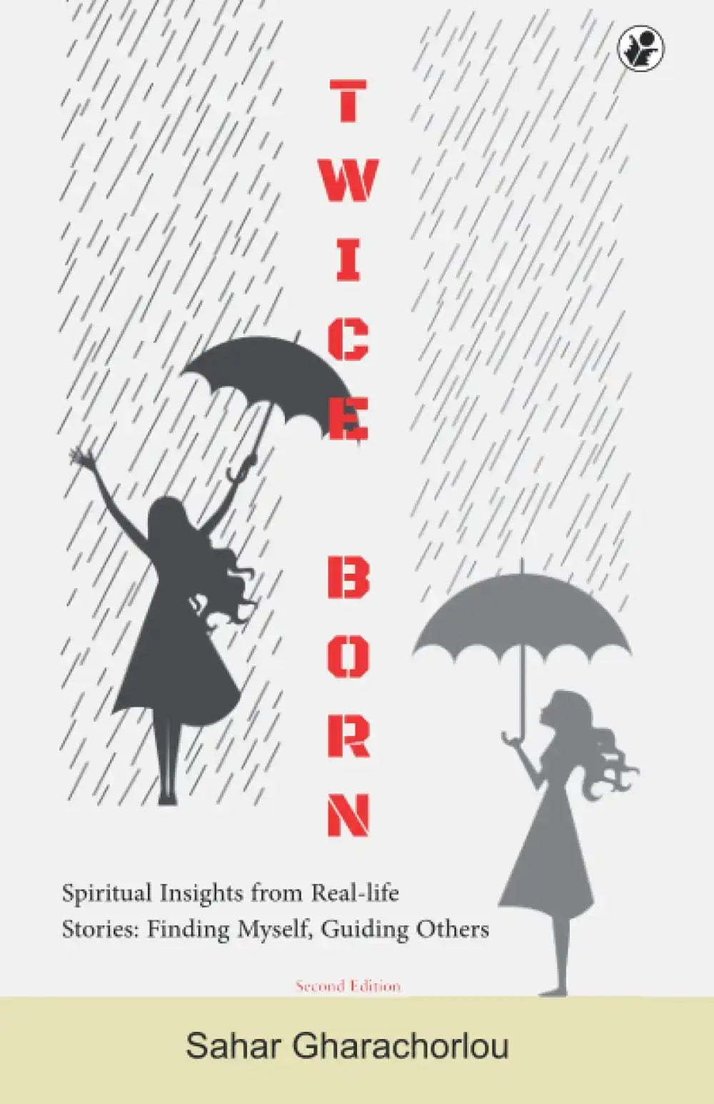 Twice Born: Spiritual Insights From Reallife Stories—Finding Myself, Guiding Others (Second Edition)