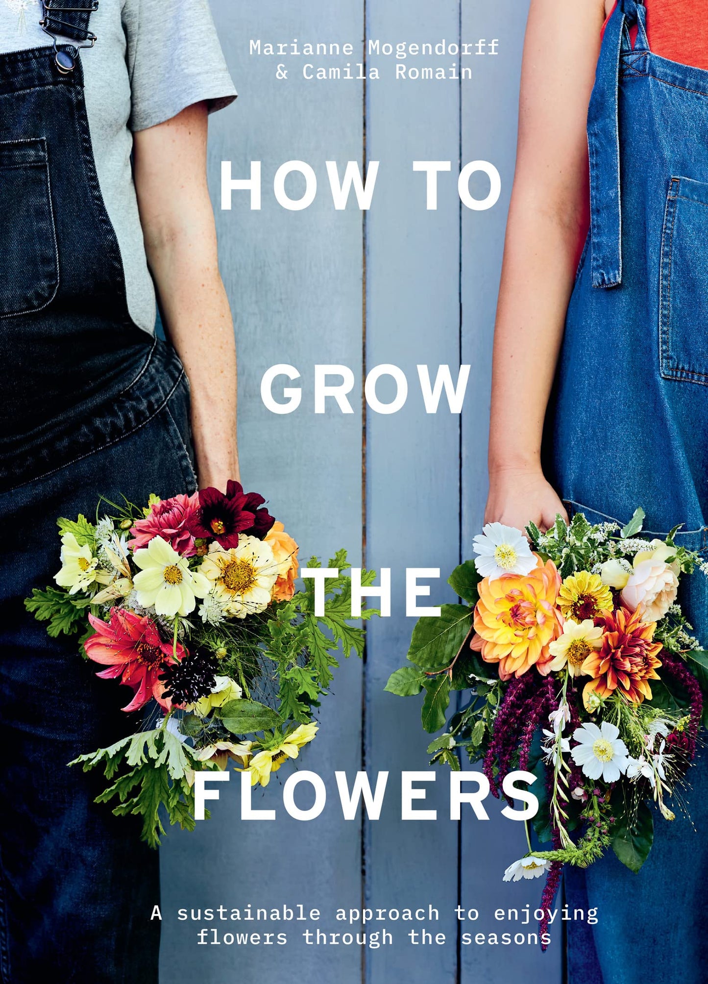 How To Grow The Flowers: A Sustainable Approach To Enjoying