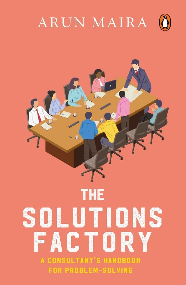 The Solutions Factory: The Consultant’S Handbook For Problem-Solving