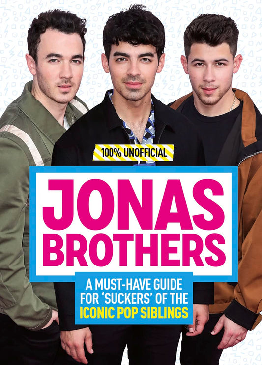 Jonas Brothers: 100% Unofficial – A Must-Have Guide For Fans