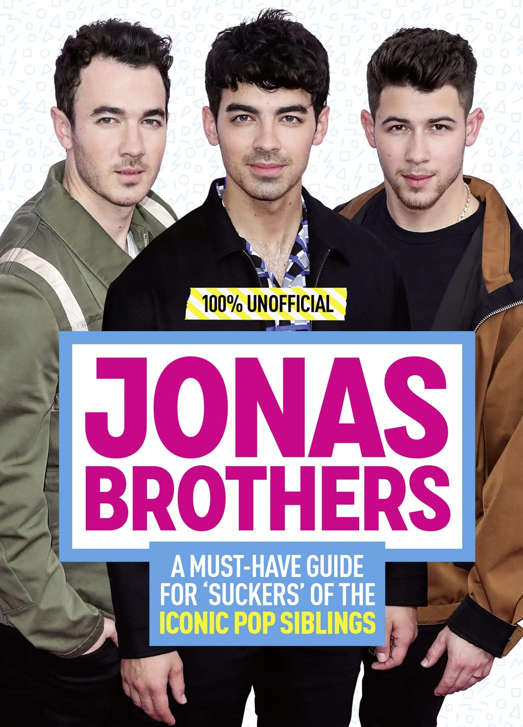 Jonas Brothers: 100% Unofficial – A Must-Have Guide For Fans