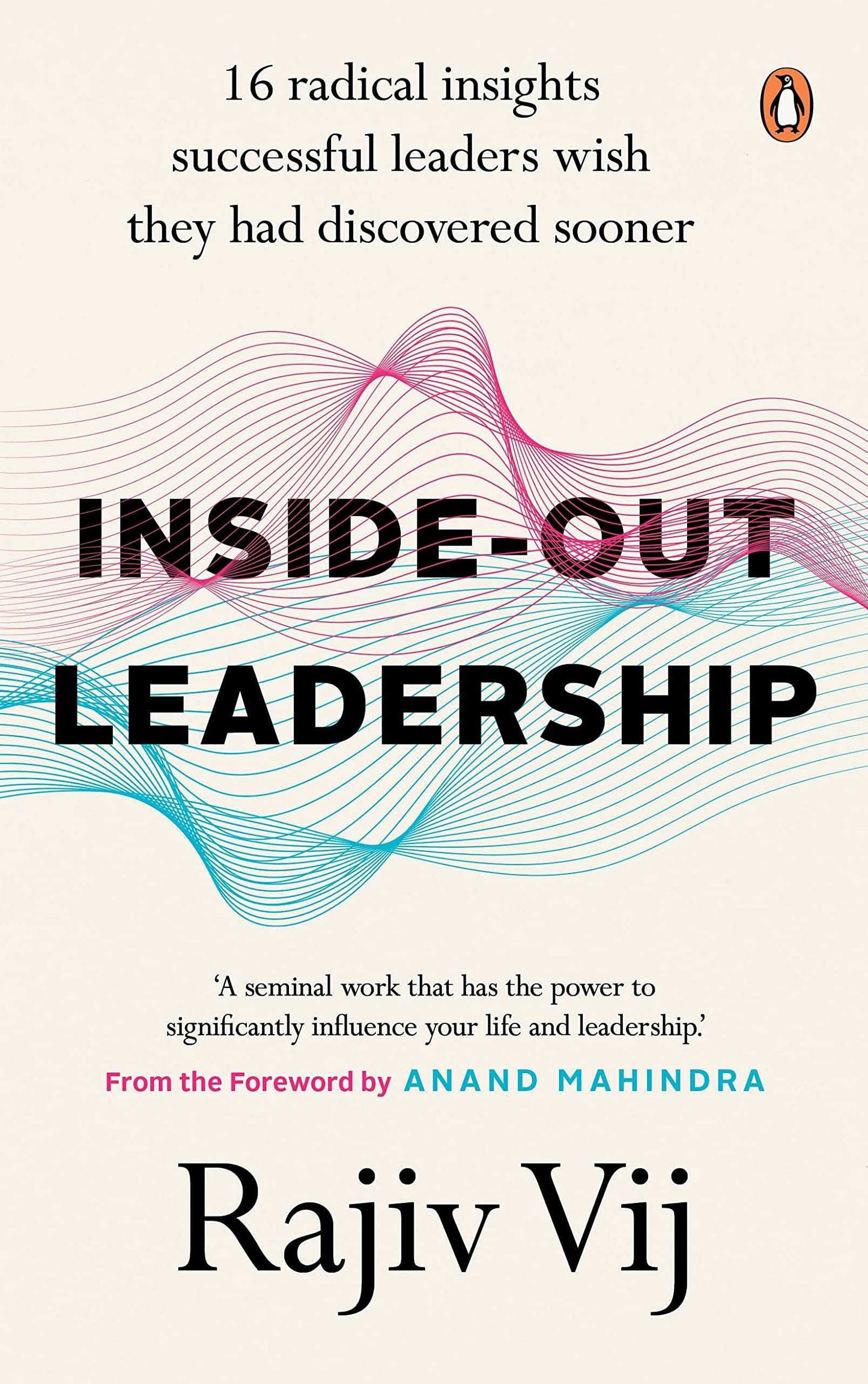 Inside-Out Leadership: 16 Radical Insights Successful Leaders Wish They Had Discovered Sooner